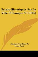 Essais Historiques Sur La Ville D'Etampes V1 (1836)