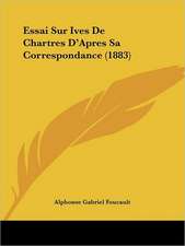 Essai Sur Ives De Chartres D'Apres Sa Correspondance (1883)