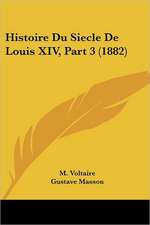 Histoire Du Siecle De Louis XIV, Part 3 (1882)