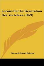 Lecons Sur La Generation Des Vertebres (1879)