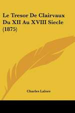 Le Tresor De Clairvaux Du XII Au XVIII Siecle (1875)