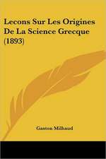 Lecons Sur Les Origines De La Science Grecque (1893)