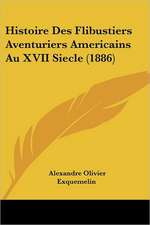 Histoire Des Flibustiers Aventuriers Americains Au XVII Siecle (1886)