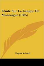 Etude Sur La Langue De Montaigne (1885)