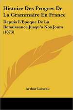 Histoire Des Progres De La Grammaire En France