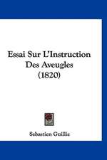 Essai Sur L'Instruction Des Aveugles (1820)