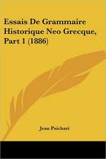 Essais De Grammaire Historique Neo Grecque, Part 1 (1886)