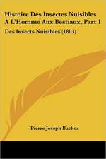 Histoire Des Insectes Nuisibles A L'Homme Aux Bestiaux, Part 1