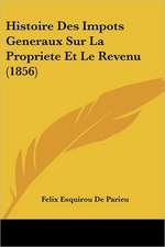 Histoire Des Impots Generaux Sur La Propriete Et Le Revenu (1856)