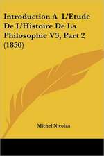 Introduction A L'Etude De L'Histoire De La Philosophie V3, Part 2 (1850)