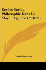 Etudes Sur La Philosophie Dans Le Moyen Age, Part 2 (1841)