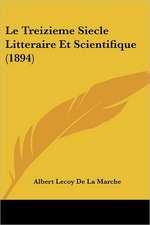 Le Treizieme Siecle Litteraire Et Scientifique (1894)