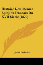 Histoire Des Poemes Epiques Francais Du XVII Siecle (1870)