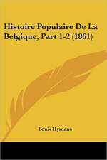 Histoire Populaire De La Belgique, Part 1-2 (1861)