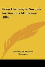 Essai Historique Sur Les Institutions Militaires (1869)