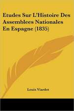 Etudes Sur L'Histoire Des Assemblees Nationales En Espagne (1835)