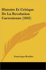 Histoire Et Critique De La Revolution Cartesienne (1842)