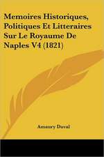 Memoires Historiques, Politiques Et Litteraires Sur Le Royaume De Naples V4 (1821)