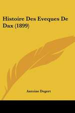 Histoire Des Eveques De Dax (1899)