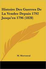 Histoire Des Guerres De La Vendee Depuis 1792 Jusqu'en 1796 (1828)