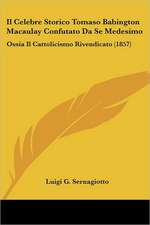 Il Celebre Storico Tomaso Babington Macaulay Confutato Da Se Medesimo