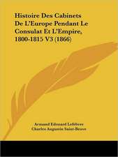 Histoire Des Cabinets De L'Europe Pendant Le Consulat Et L'Empire, 1800-1815 V3 (1866)