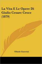 La Vita E Le Opere Di Giulio Cesare Croce (1879)