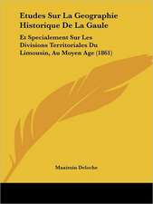 Etudes Sur La Geographie Historique De La Gaule