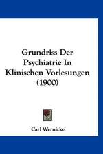 Grundriss Der Psychiatrie In Klinischen Vorlesungen (1900)