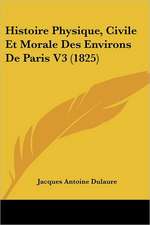 Histoire Physique, Civile Et Morale Des Environs De Paris V3 (1825)