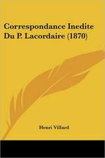 Correspondance Inedite Du P. Lacordaire (1870)