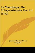 Le Ventriloque, Ou L'Engastrimythe, Part 1-2 (1772)