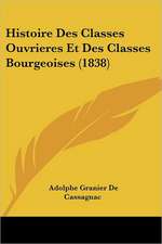 Histoire Des Classes Ouvrieres Et Des Classes Bourgeoises (1838)