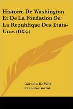 Histoire De Washington Et De La Fondation De La Republique Des Etats-Unis (1855)