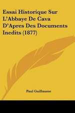 Essai Historique Sur L'Abbaye De Cava D'Apres Des Documents Inedits (1877)