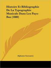 Histoire Et Bibliographie De La Typographie Musicale Dans Les Pays-Bas (1880)