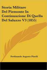 Storia Militare Del Piemonte In Continuazione Di Quella Del Saluzzo V3 (1855)