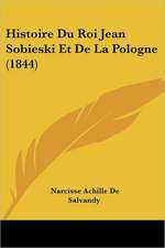 Histoire Du Roi Jean Sobieski Et De La Pologne (1844)