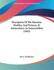 Description Of The Mansion, Marbles, And Pictures, At Ammerdown, In Somersetshire (1863)