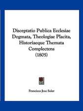 Disceptatio Publica Ecclesiae Dogmata, Theologiae Placita, Historiaeque Themata Complectens (1805)