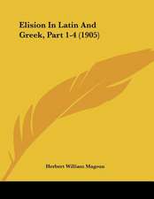 Elision In Latin And Greek, Part 1-4 (1905)