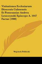 Visitationes Ecclesiarum Dioecesis Culmensis Et Pomesaniae Andrea Leszczynski Episcopo A. 1647 Factae (1900)