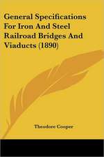 General Specifications For Iron And Steel Railroad Bridges And Viaducts (1890)