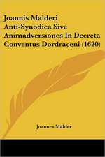 Joannis Malderi Anti-Synodica Sive Animadversiones In Decreta Conventus Dordraceni (1620)