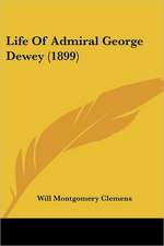 Life Of Admiral George Dewey (1899)