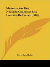 Memoire Sur Une Nouvelle Collection Des Conciles De France (1785)