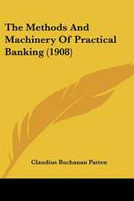 The Methods And Machinery Of Practical Banking (1908)