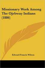 Missionary Work Among The Ojebway Indians (1886)