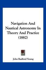 Navigation And Nautical Astronomy In Theory And Practice (1882)