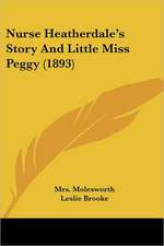 Nurse Heatherdale's Story And Little Miss Peggy (1893)